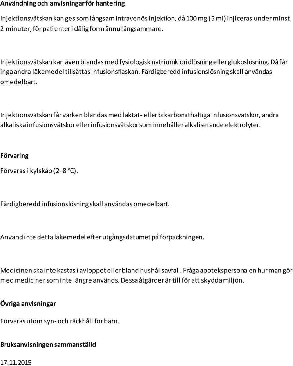 Färdigberedd infusionslösning skall användas omedelbart.