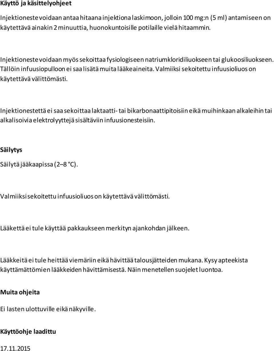 Valmiiksi sekoitettu infuusioliuos on käytettävä välittömästi.