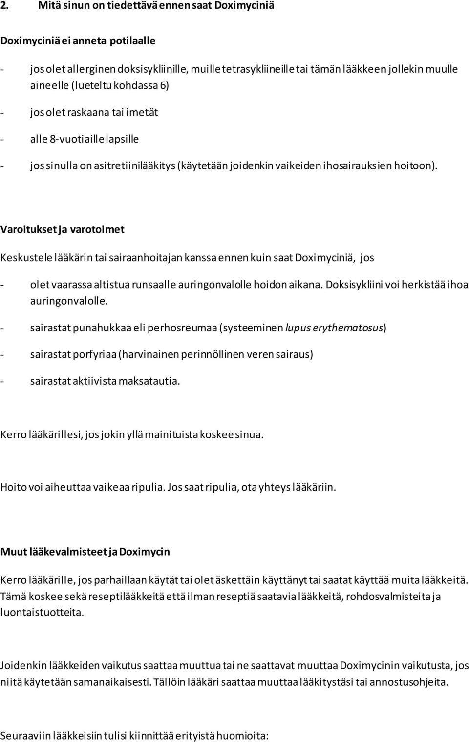 Varoitukset ja varotoimet Keskustele lääkärin tai sairaanhoitajan kanssa ennen kuin saat Doximyciniä, jos - olet vaarassa altistua runsaalle auringonvalolle hoidon aikana.