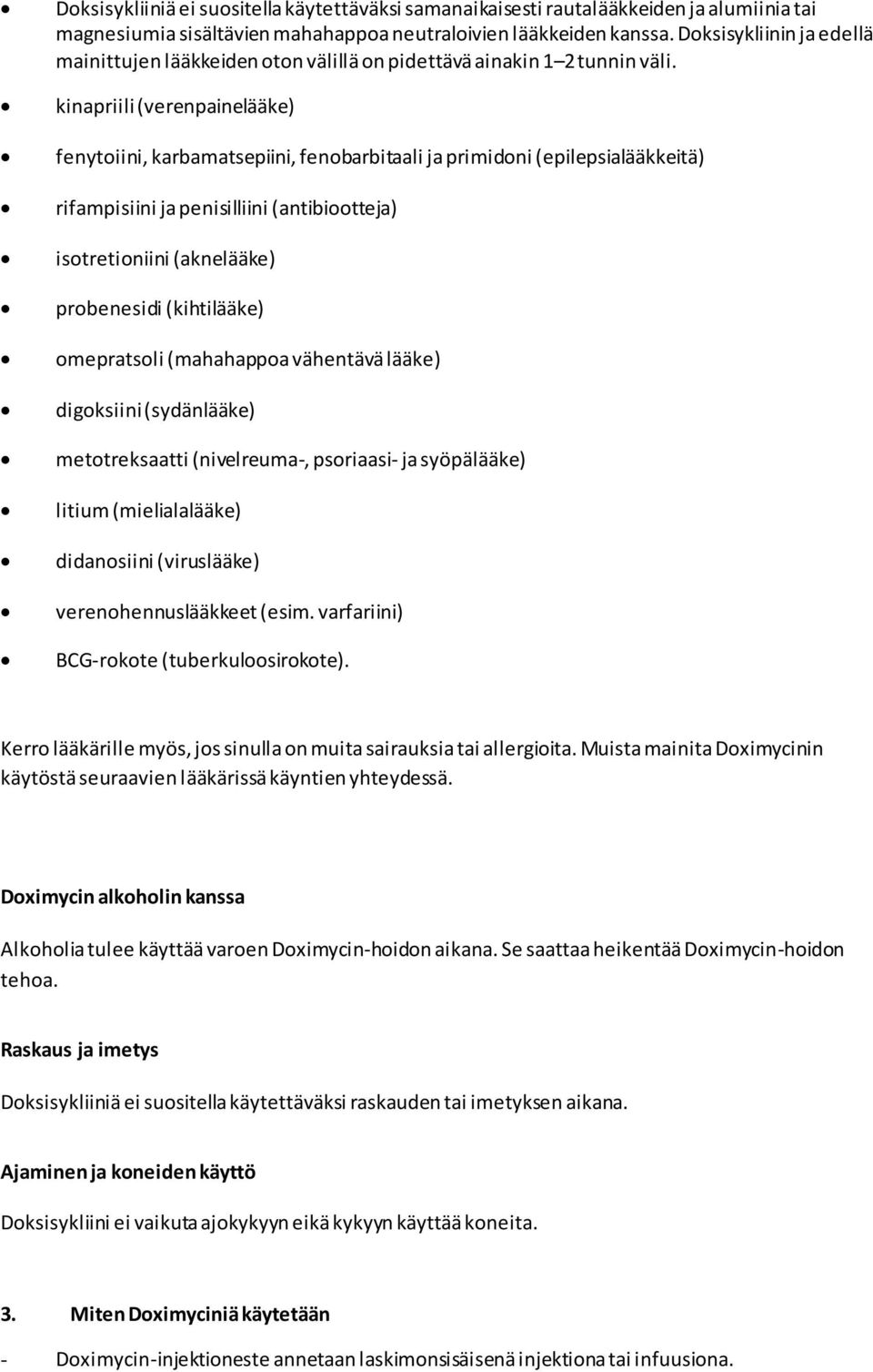kinapriili (verenpainelääke) fenytoiini, karbamatsepiini, fenobarbitaali ja primidoni (epilepsialääkkeitä) rifampisiini ja penisilliini (antibiootteja) isotretioniini (aknelääke) probenesidi
