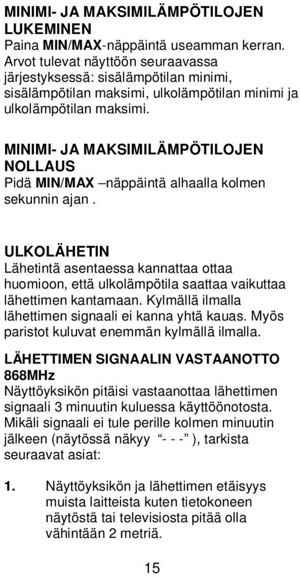 MINIMI- JA MAKSIMILÄMPÖTILOJEN NOLLAUS Pidä MIN/MAX näppäintä alhaalla kolmen sekunnin ajan.