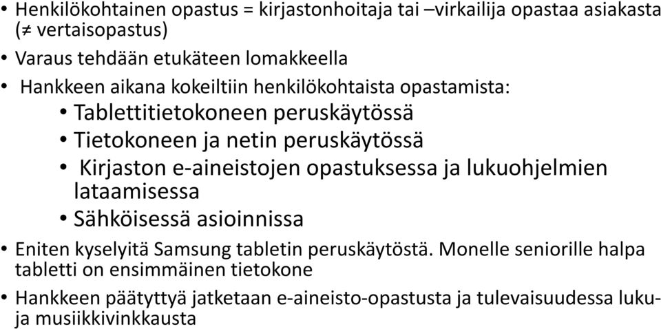 e-aineistojen opastuksessa ja lukuohjelmien lataamisessa Sähköisessä asioinnissa Eniten kyselyitä Samsung tabletin peruskäytöstä.