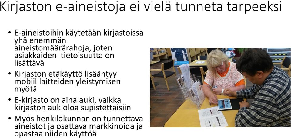 lisääntyy mobiililaitteiden yleistymisen myötä E-kirjasto on aina auki, vaikka kirjaston aukioloa