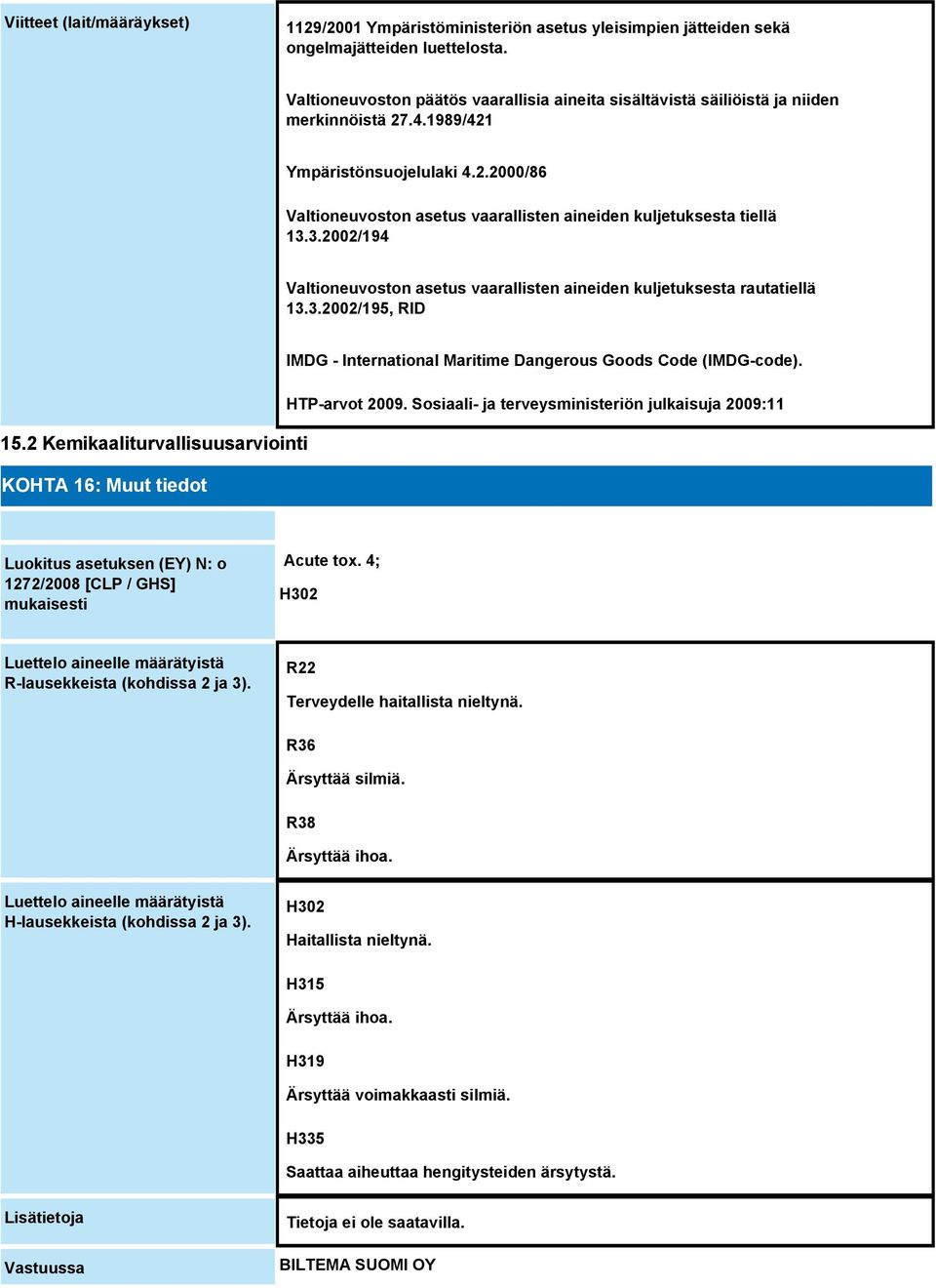 3.2002/194 Valtioneuvoston asetus vaarallisten aineiden kuljetuksesta rautatiellä 13.3.2002/195, RID IMDG - International Maritime Dangerous Goods Code (IMDG-code). HTP-arvot 2009.