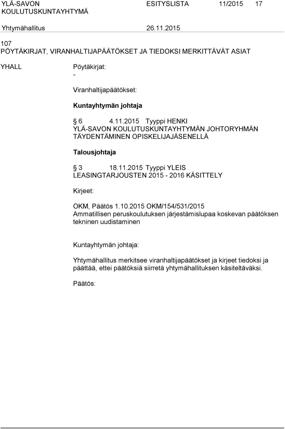 10.2015 OKM/154/531/2015 Ammatillisen peruskoulutuksen järjestämislupaa koskevan päätöksen tekninen uudistaminen Yhtymähallitus merkitsee