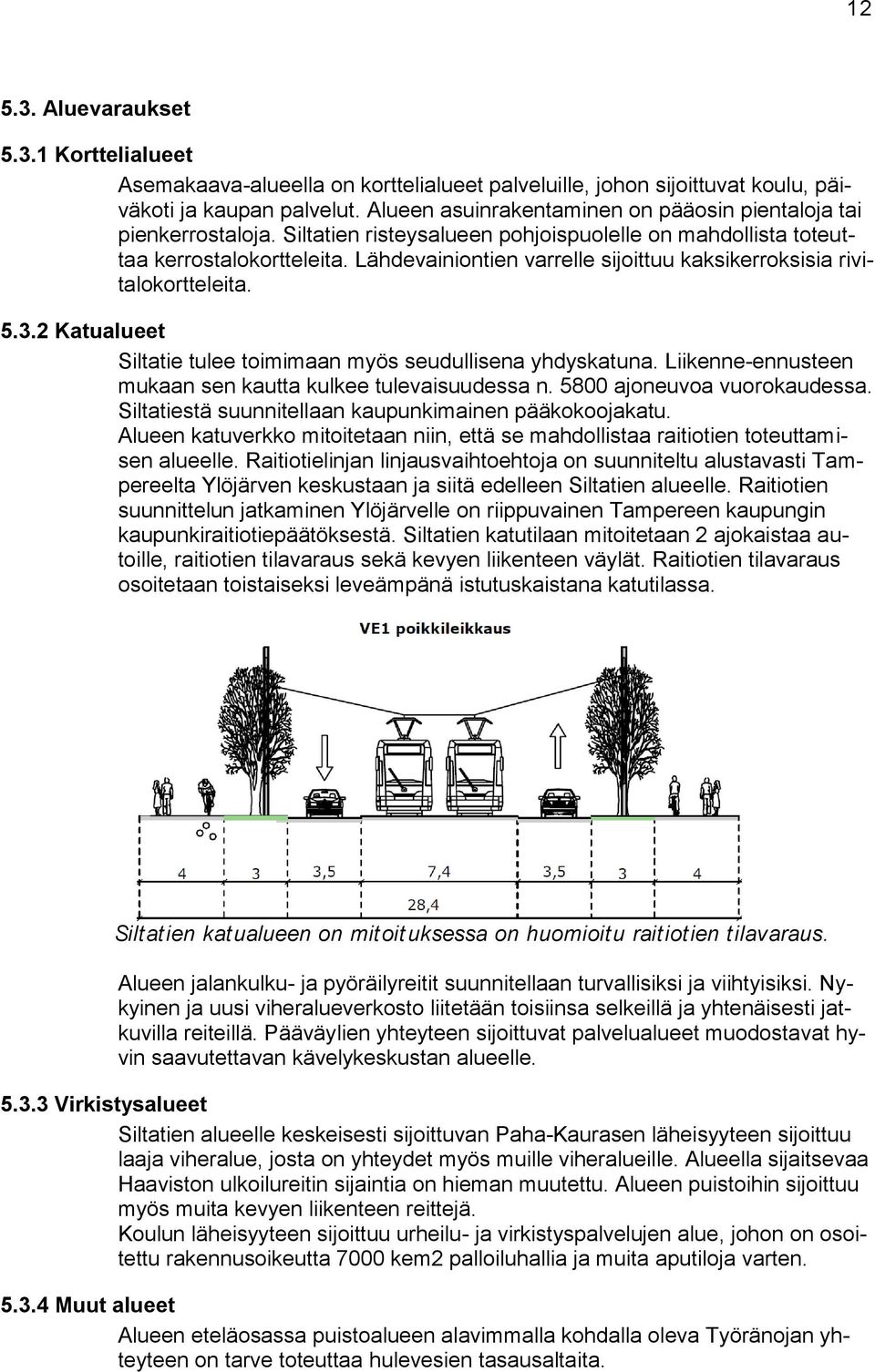 Lähdevainiontien varrelle sijoittuu kaksikerroksisia rivitalokortteleita. 5.3.2 Katualueet Siltatie tulee toimimaan myös seudullisena yhdyskatuna.