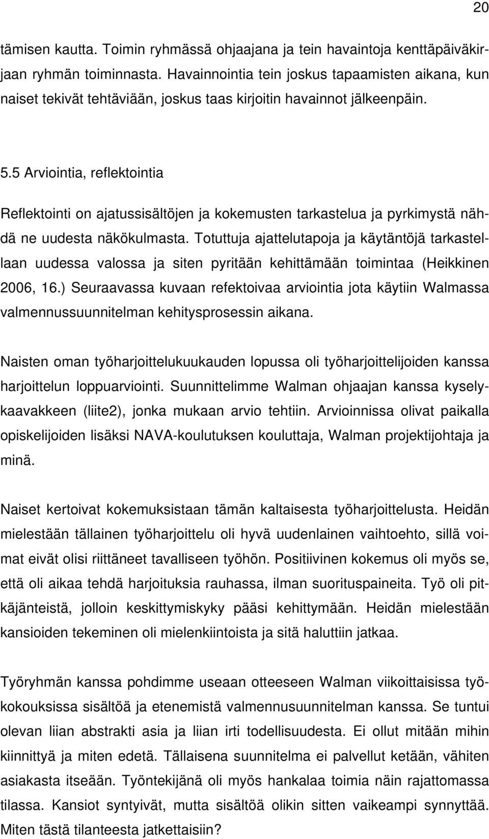 5 Arviointia, reflektointia Reflektointi on ajatussisältöjen ja kokemusten tarkastelua ja pyrkimystä nähdä ne uudesta näkökulmasta.