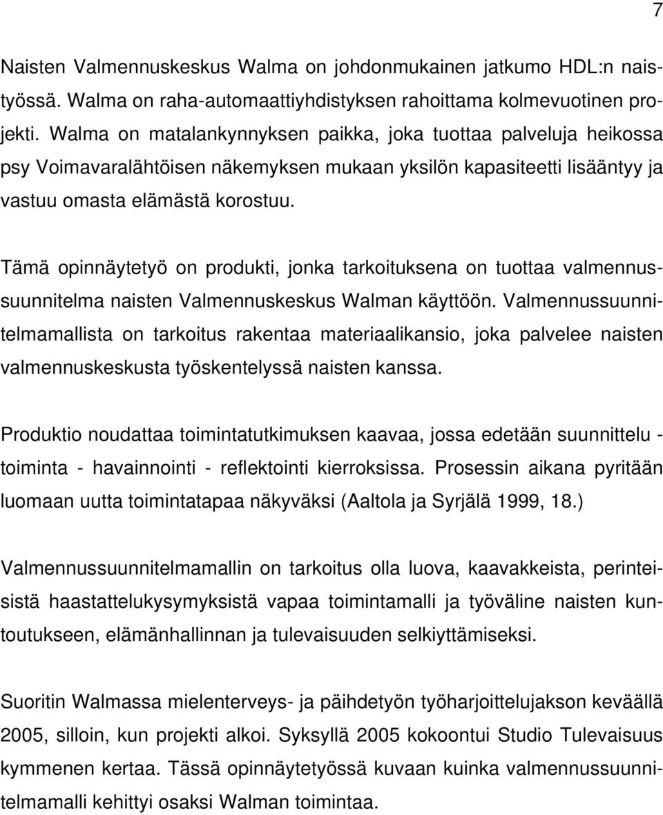 Tämä opinnäytetyö on produkti, jonka tarkoituksena on tuottaa valmennussuunnitelma naisten Valmennuskeskus Walman käyttöön.