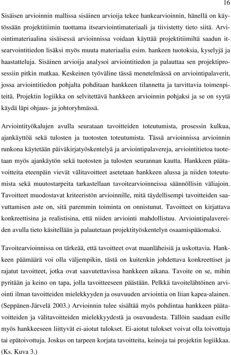 Sisäinen arvioija analysoi arviointitiedon ja palauttaa sen projektiprosessiin pitkin matkaa.