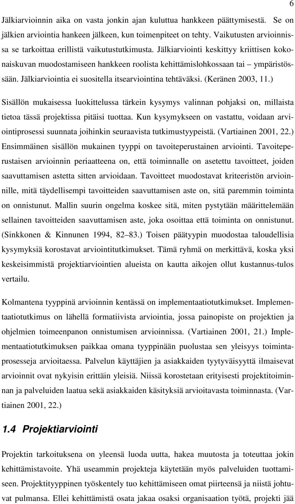 Jälkiarviointia ei suositella itsearviointina tehtäväksi. (Keränen 2003, 11.