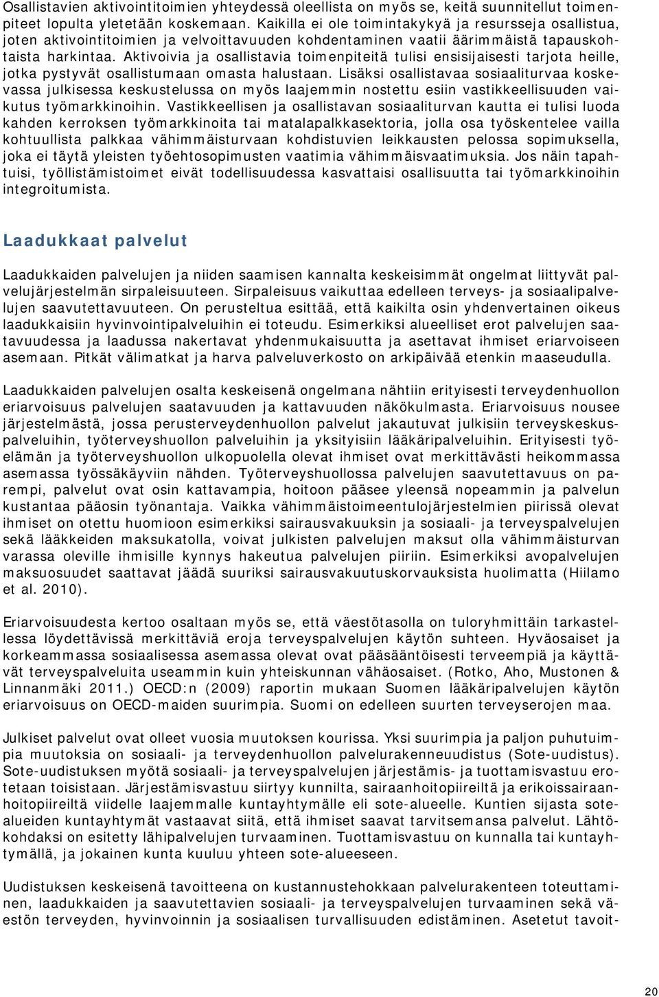 Aktivoivia ja osallistavia toimenpiteitä tulisi ensisijaisesti tarjota heille, jotka pystyvät osallistumaan omasta halustaan.