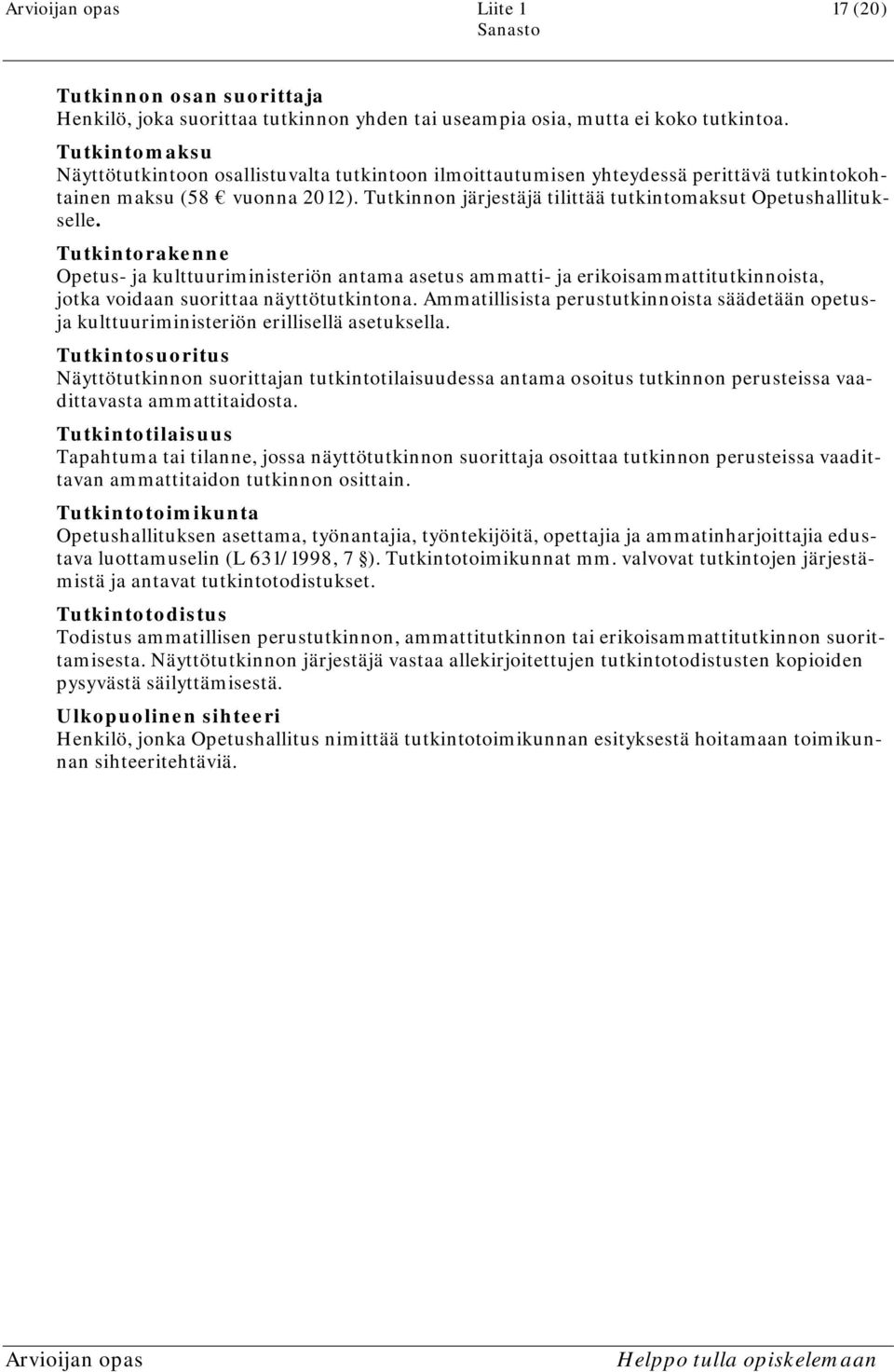 Tutkinnon järjestäjä tilittää tutkintomaksut Opetushallitukselle.