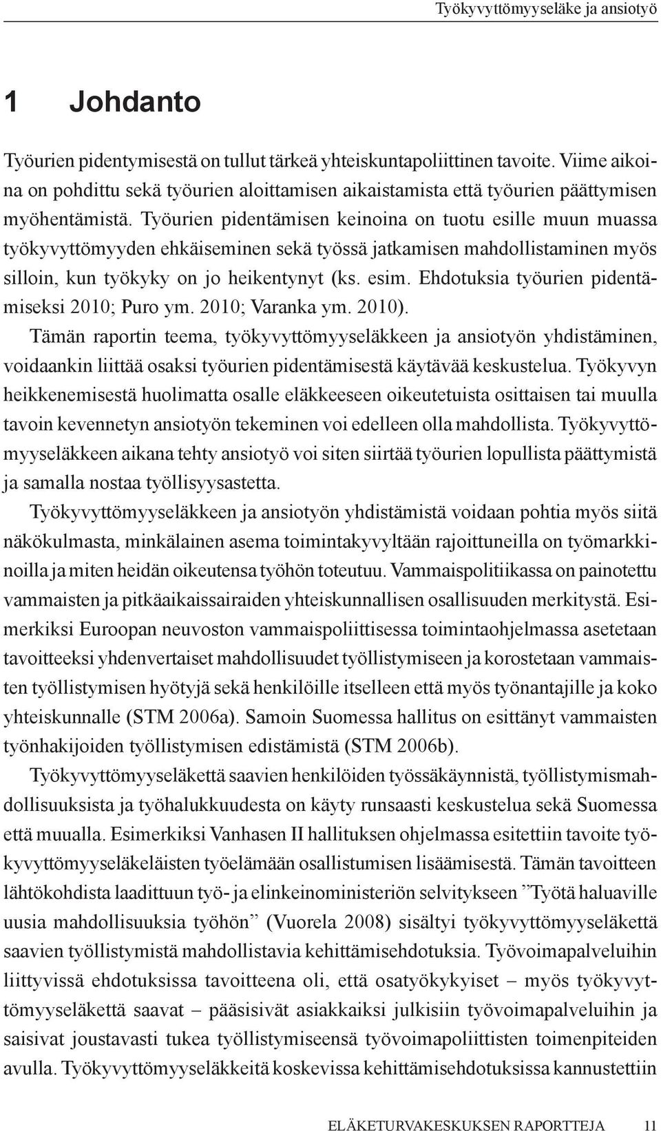 Ehdotuksia työurien pidentämiseksi 2010; Puro ym. 2010; Varanka ym. 2010).