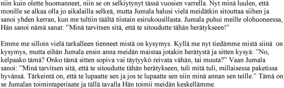 Jumala puhui meille olohuoneessa, Hän sanoi nämä sanat: Minä tarvitsen sitä, että te sitoudutte tähän herätykseen! Emme me silloin vielä tarkalleen tienneet mistä on kysymys.