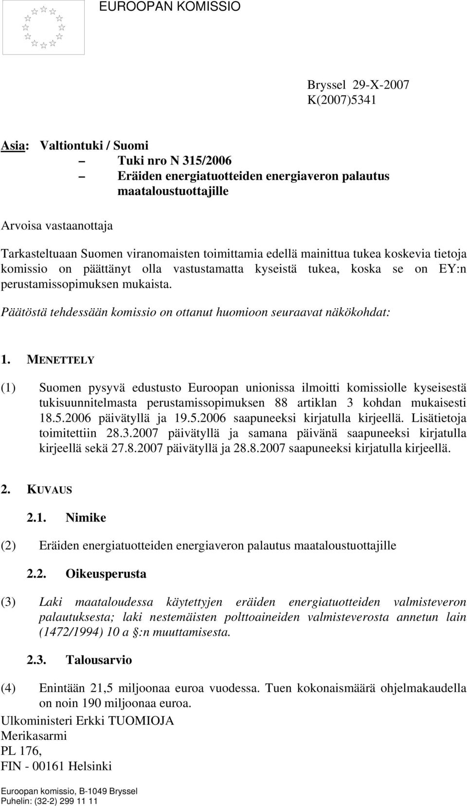 Päätöstä tehdessään komissio on ottanut huomioon seuraavat näkökohdat: 1.