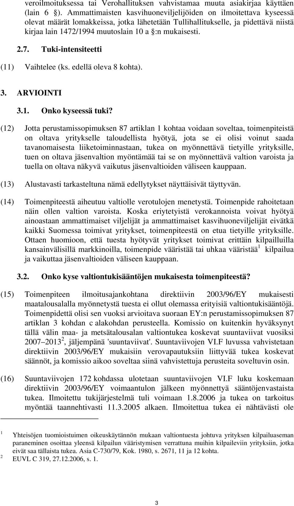 2.7. Tuki-intensiteetti (11) Vaihtelee (ks. edellä oleva 8 kohta). 3. ARVIOINTI 3.1. Onko kyseessä tuki?