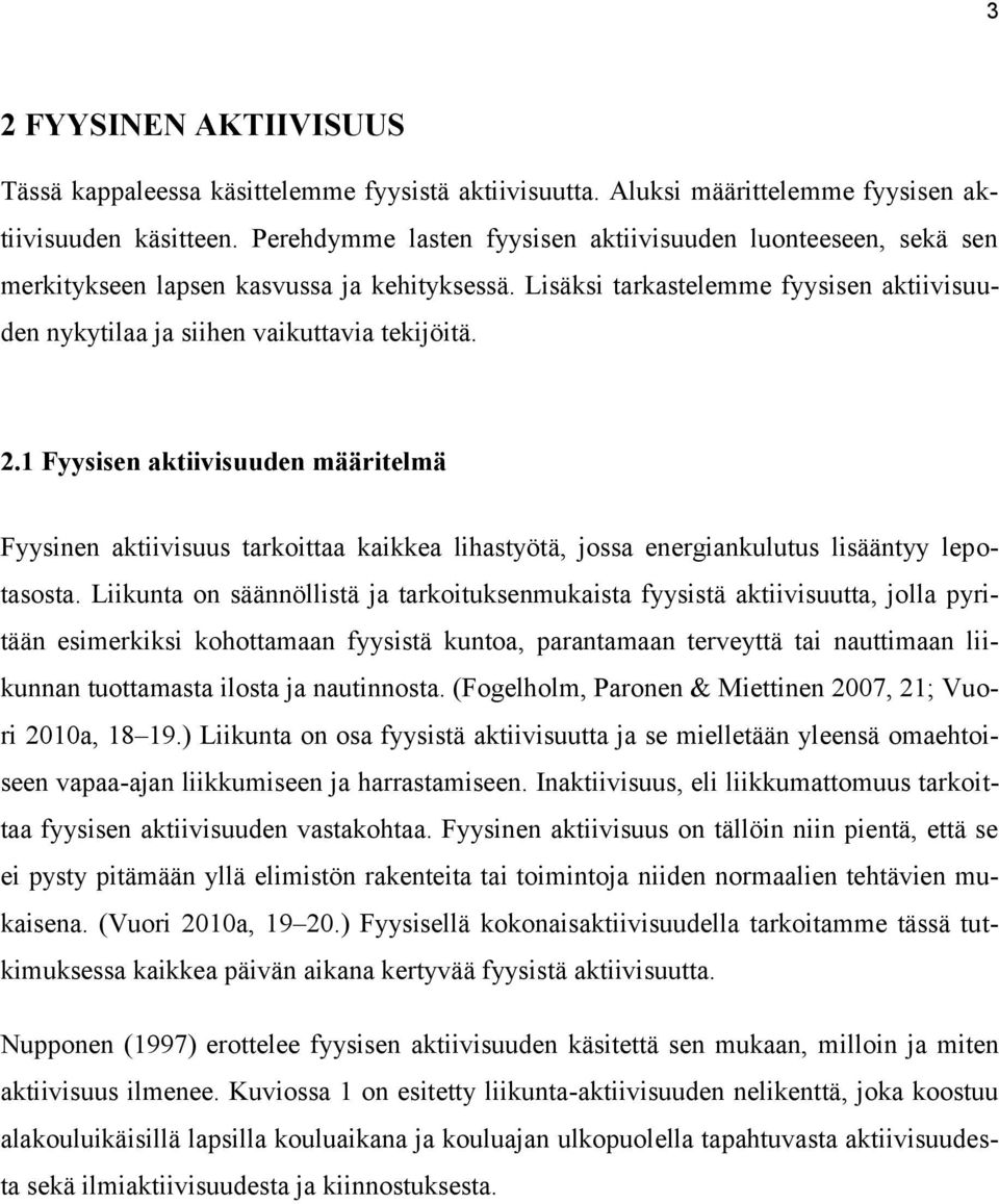 1 Fyysisen aktiivisuuden määritelmä Fyysinen aktiivisuus tarkoittaa kaikkea lihastyötä, jossa energiankulutus lisääntyy lepotasosta.