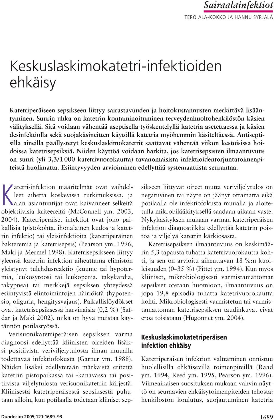 Sitä voidaan vähentää aseptisella työskentelyllä katetria asetettaessa ja käsien desinfektiolla sekä suojakäsineitten käytöllä katetria myöhemmin käsiteltäessä.
