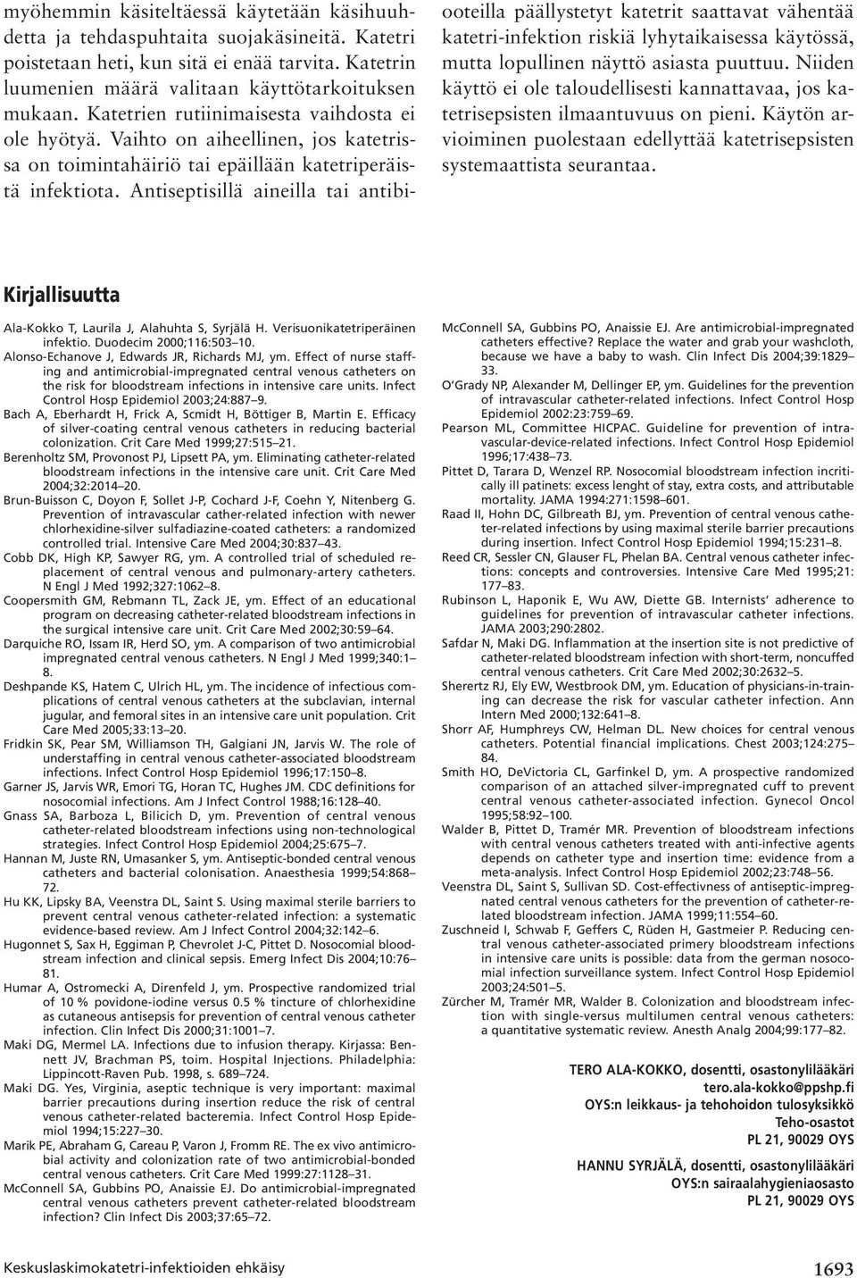 Antiseptisillä aineilla tai antibiooteilla päällystetyt katetrit saattavat vähentää katetri-infektion riskiä lyhytaikaisessa käytössä, mutta lopullinen näyttö asiasta puuttuu.