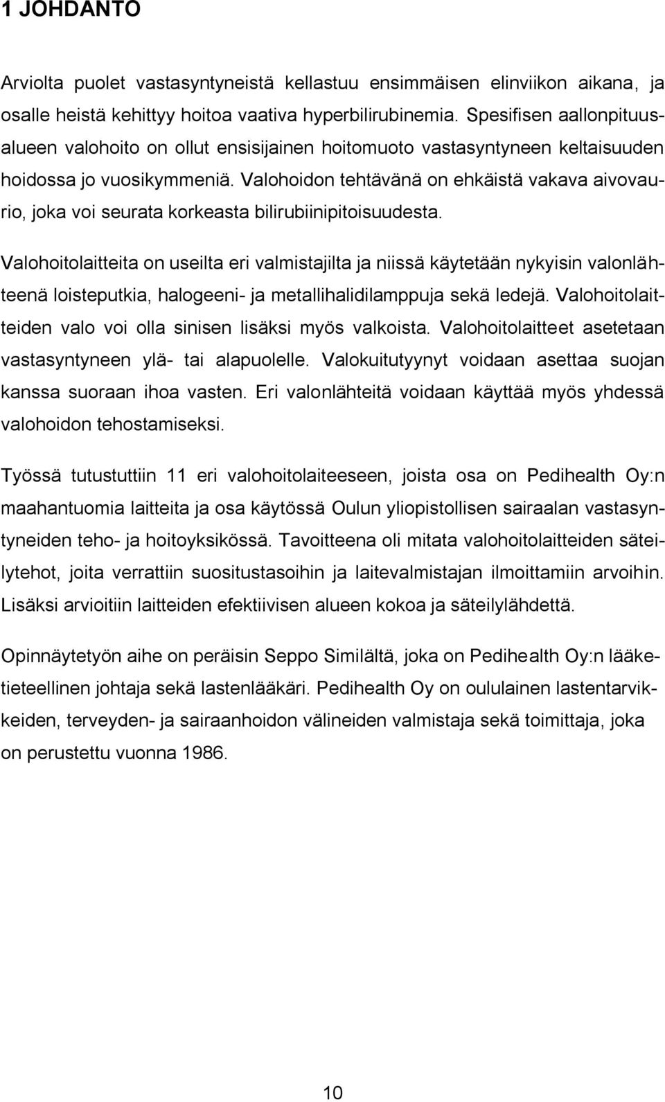 Valohoidon tehtävänä on ehkäistä vakava aivovaurio, joka voi seurata korkeasta bilirubiinipitoisuudesta.