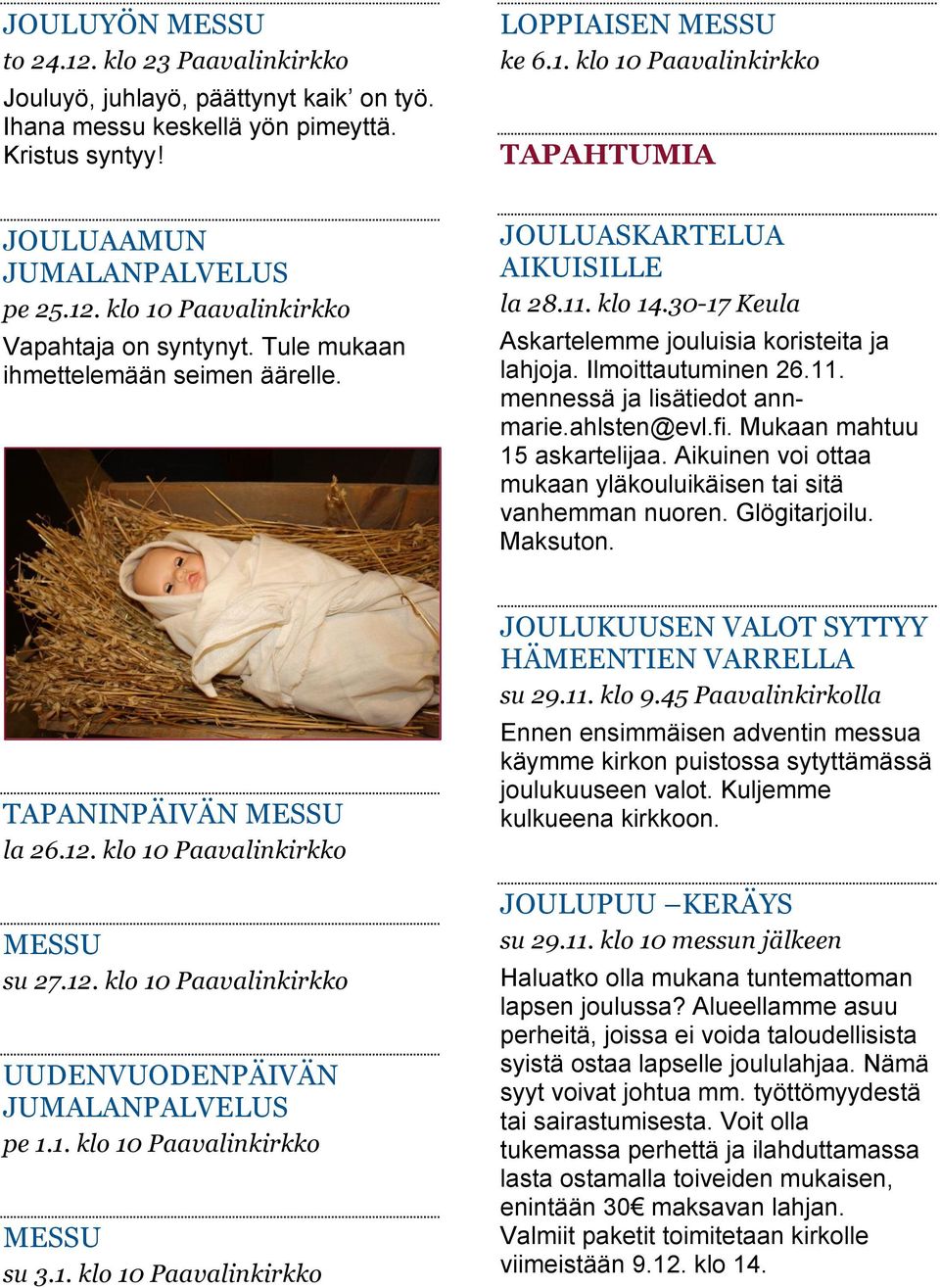 Ilmoittautuminen 26.11. mennessä ja lisätiedot annmarie.ahlsten@evl.fi. Mukaan mahtuu 15 askartelijaa. Aikuinen voi ottaa mukaan yläkouluikäisen tai sitä vanhemman nuoren. Glögitarjoilu. Maksuton.