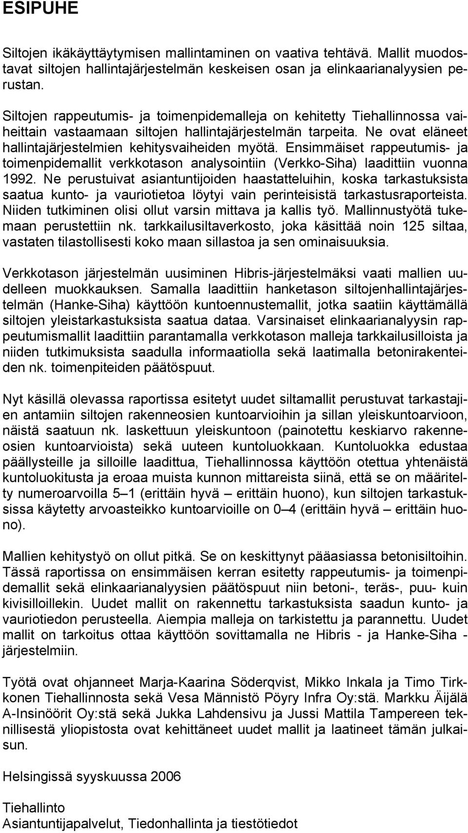 Ensimmäiset rappeutumis- ja toimenpidemallit verkkotason analysointiin (Verkko-Siha) laadittiin vuonna 1992.