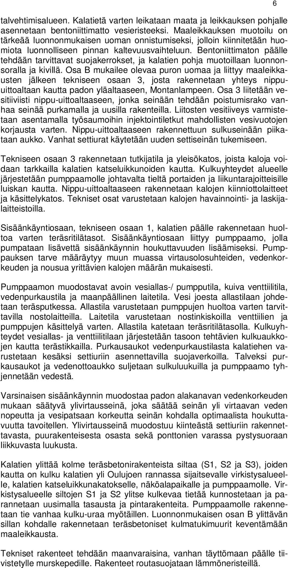 Bentoniittimaton päälle tehdään tarvittavat suojakerrokset, ja kalatien pohja muotoillaan luonnonsoralla ja kivillä.