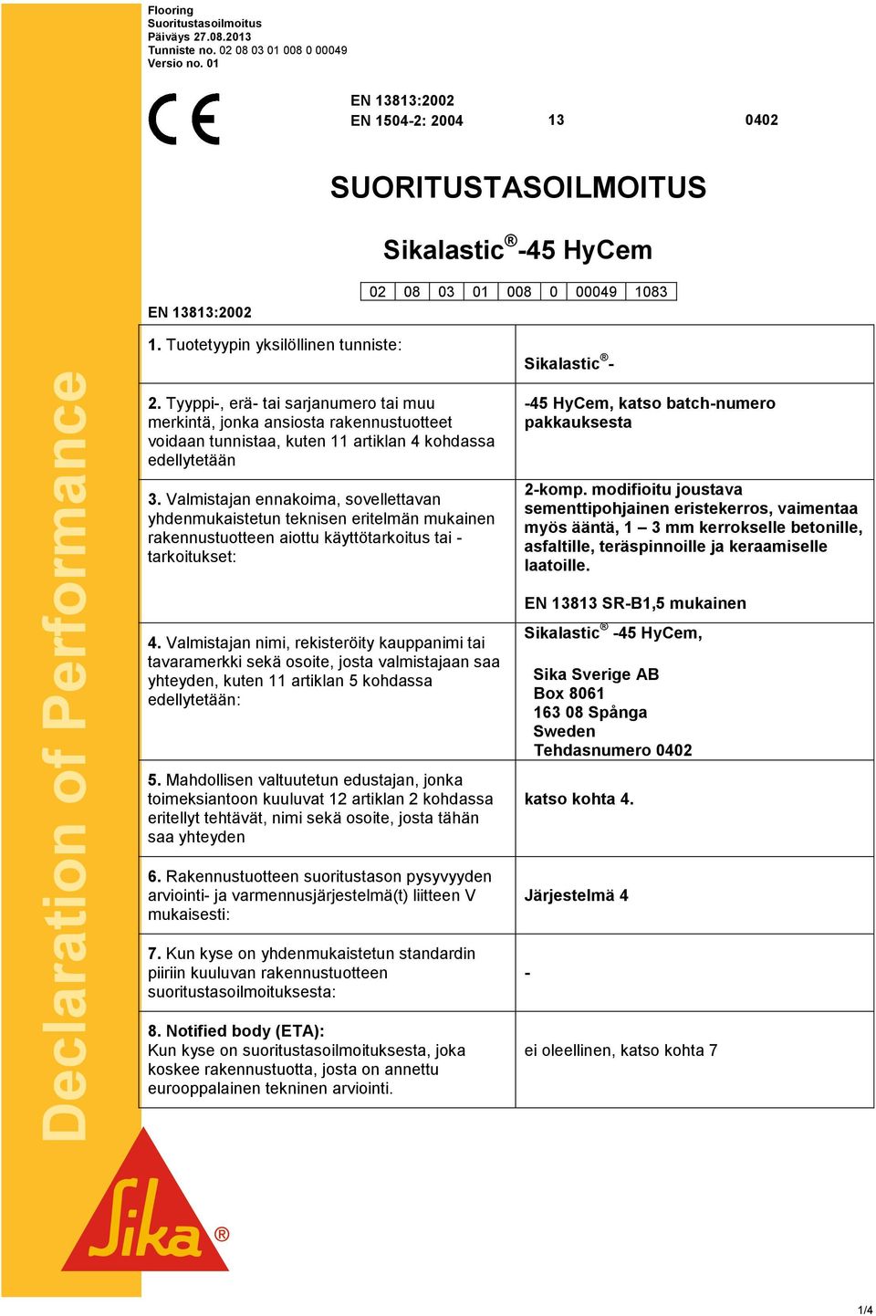 Tyyppi-, erä- tai sarjanumero tai muu merkintä, jonka ansiosta rakennustuotteet voidaan tunnistaa, kuten 11 artiklan 4 kohdassa edellytetään 3.