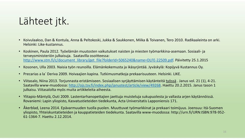 folderid=5065240&name=dlfe-22509.pdf. Päivitetty 25.1.2015 Kosonen, Ulla 2003. Naisia työn reunoilla. Elämänkokemusta ja ikäsyrjintää. Jyväskylä: Kopijyvä Kustannus Oy. Precarias a la Deriva 2009.