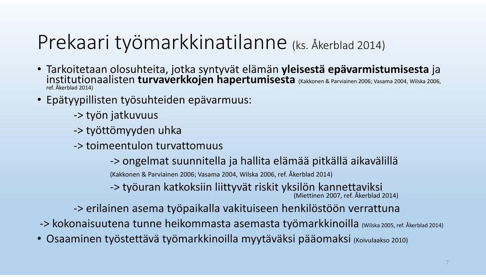 ref. Åkerblad 2014) Epätyypillisten työsuhteiden epävarmuus: -> työn jatkuvuus -> työttömyyden uhka -> toimeentulon turvattomuus -> ongelmat suunnitella ja hallita elämää pitkällä aikavälillä