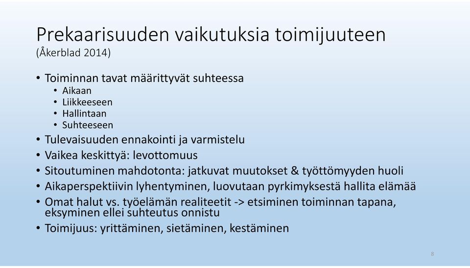 jatkuvat muutokset & työttömyyden huoli Aikaperspektiivin lyhentyminen, luovutaan pyrkimyksestä hallita elämää Omat halut