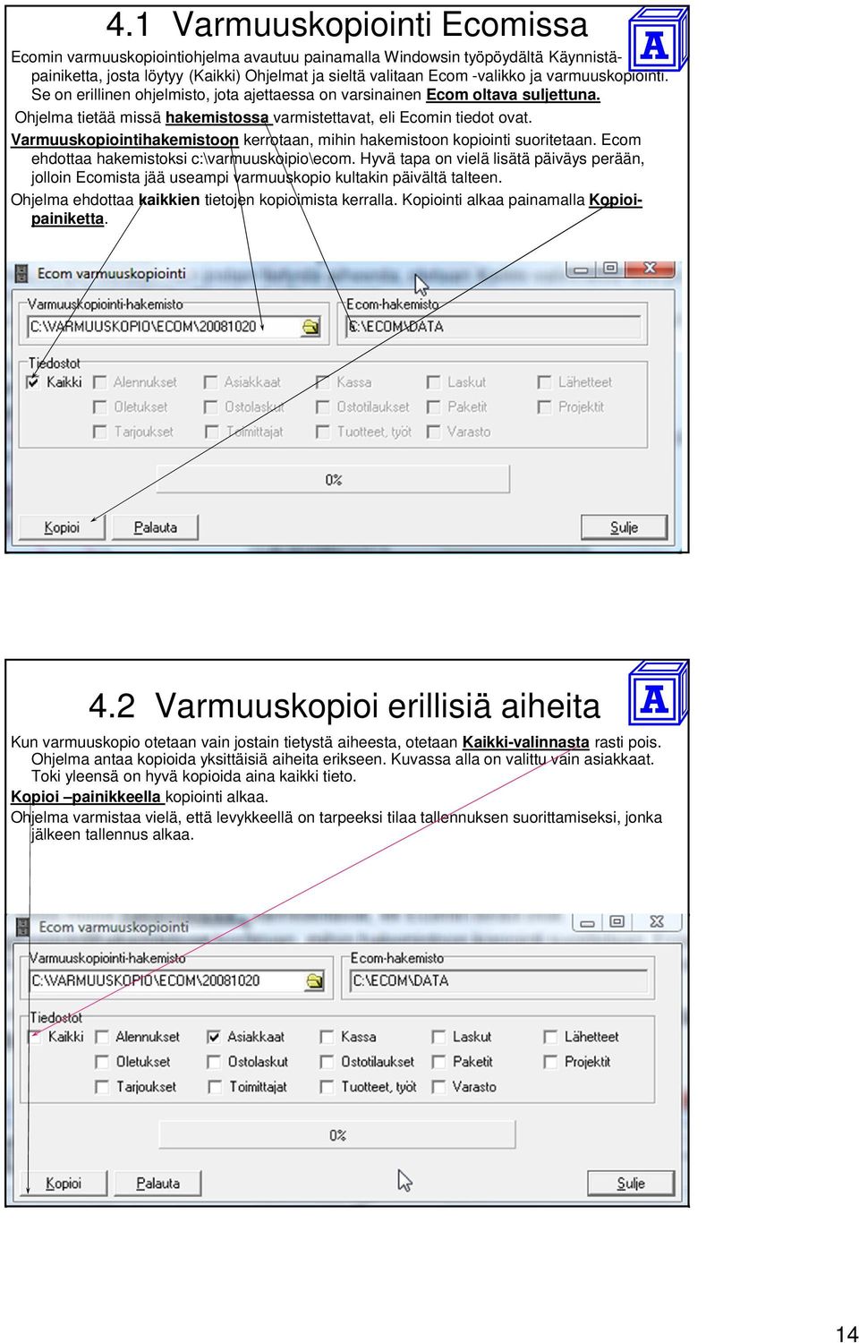 Varmuuskopiointihakemistoon kerrotaan, mihin hakemistoon kopiointi suoritetaan. Ecom ehdottaa hakemistoksi c:\varmuuskoipio\ecom.