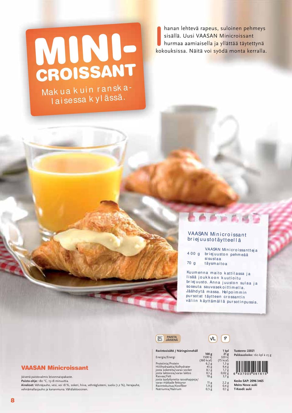 VAASAN Minicroissant briejuustotäytteellä VAASAN Minicroissantteja 400 g briejuuston pehmeää sisustaa 70 g täysmaitoa Kuumenna maito kattilassa ja lisää joukkoon kuutioitu briejuusto.