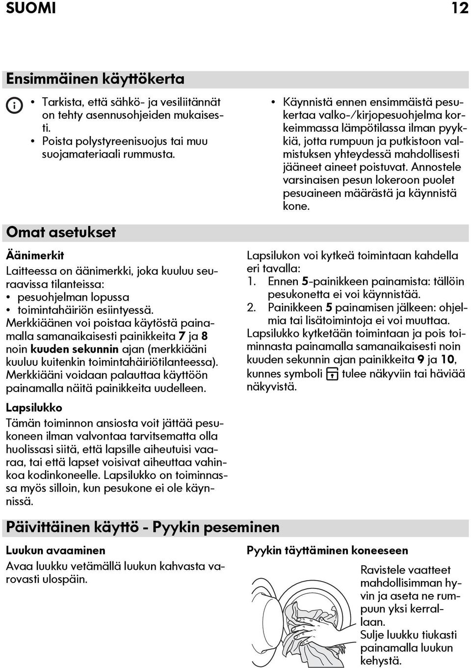 Merkkiäänen voi poistaa käytöstä painamalla samanaikaisesti painikkeita 7 ja 8 noin kuuden sekunnin ajan (merkkiääni kuuluu kuitenkin toimintahäiriötilanteessa).