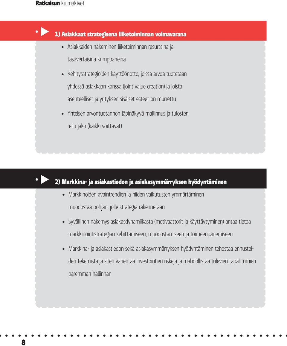 voittavat) 2) Markkina- ja asiakastiedon ja asiakasymmärryksen hyödyntäminen Markkinoiden avaintrendien ja niiden vaikutusten ymmärtäminen muodostaa pohjan, jolle strategia rakennetaan