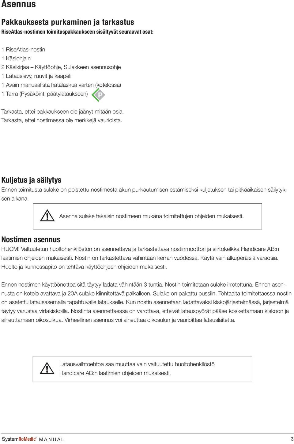 Tarkasta, ettei nostimessa ole merkkejä vaurioista.