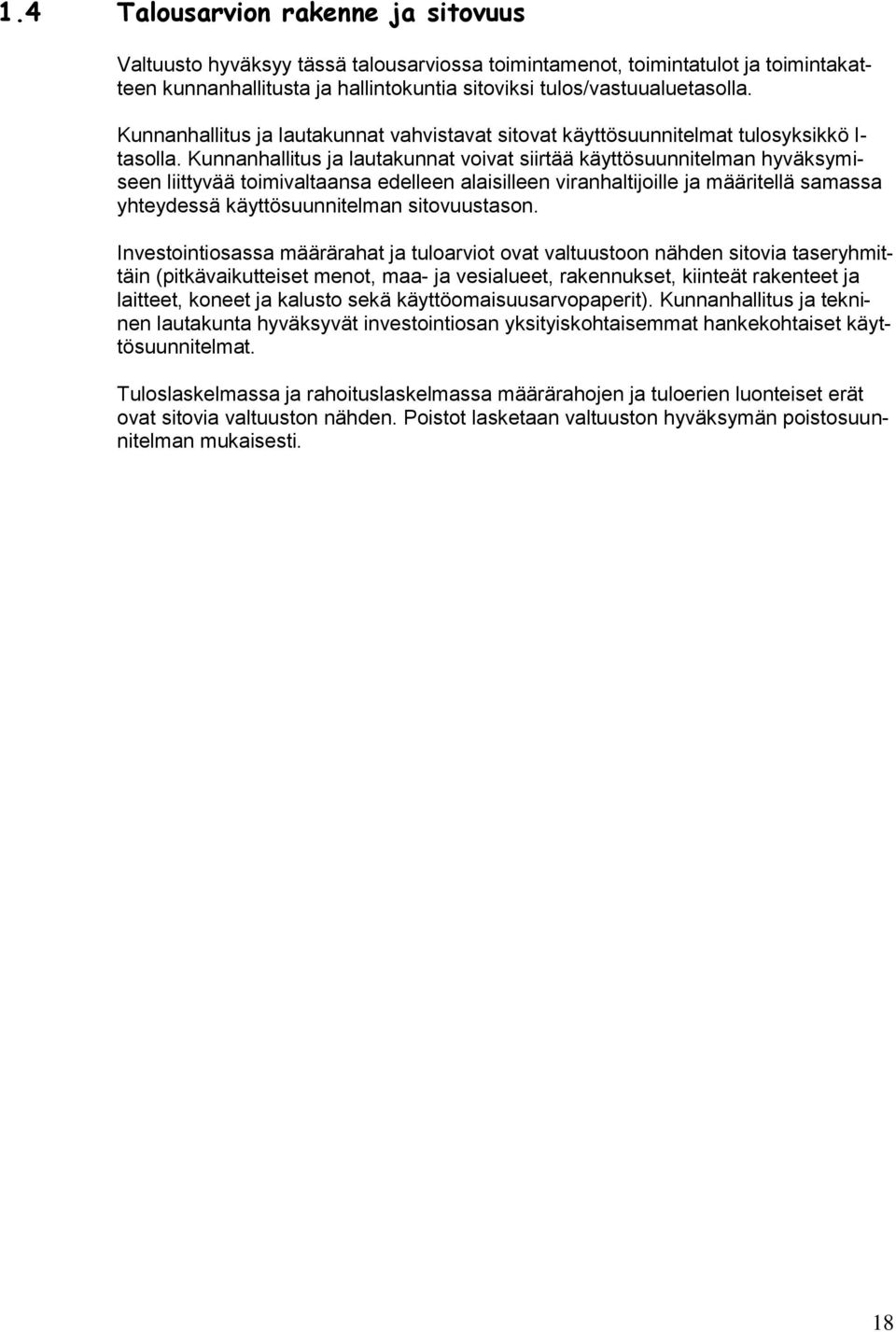 Kunnanhallitus ja lautakunnat voivat siirtää käyttösuunnitelman hyväksymiseen liittyvää toimivaltaansa edelleen alaisilleen viranhaltijoille ja määritellä samassa yhteydessä käyttösuunnitelman