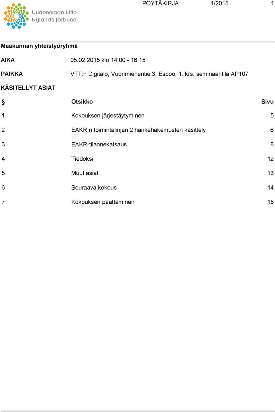 seminaaritila AP107 KÄSITELLYT ASIAT Otsikko Sivu 1 Kokouksen järjestäytyminen 5 2 EAKR:n