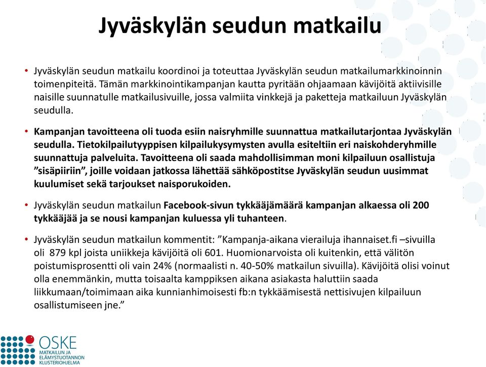 Kampanjan tavoitteena oli tuoda esiin naisryhmille suunnattua matkailutarjontaa Jyväskylän seudulla.