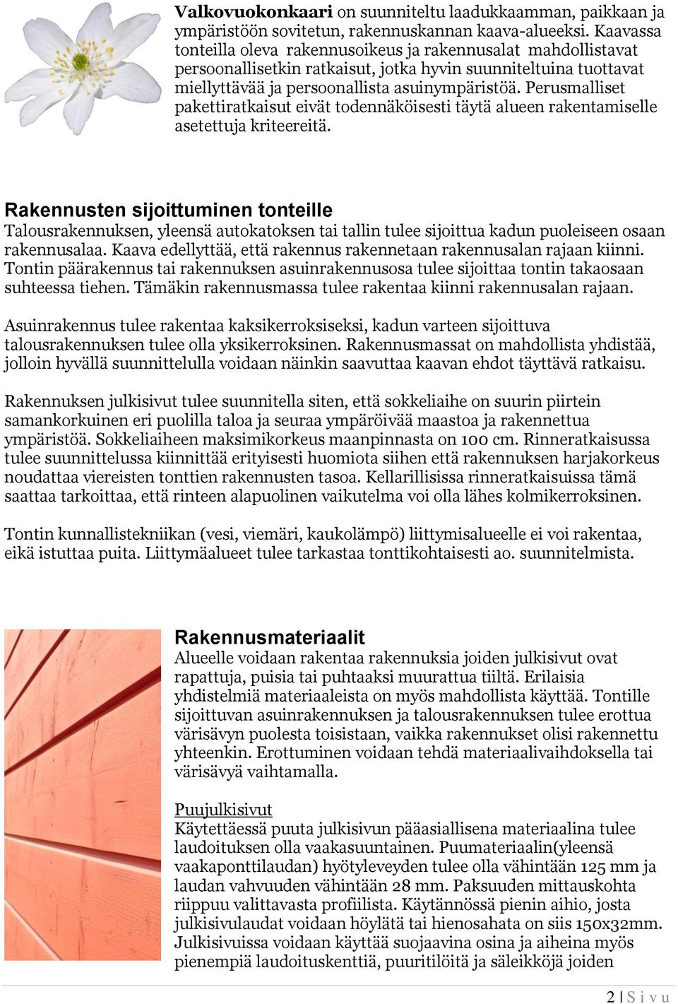 Perusmalliset pakettiratkaisut eivät todennäköisesti täytä alueen rakentamiselle asetettuja kriteereitä.