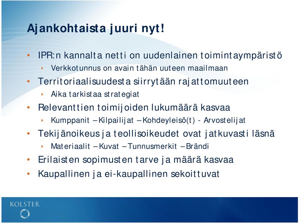 Territoriaalisuudesta siirrytään rajattomuuteen Aika tarkistaa strategiat Relevanttien toimijoiden lukumäärä kasvaa