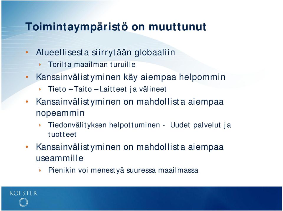 Kansainvälistyminen on mahdollista aiempaa nopeammin Tiedonvälityksen helpottuminen - Uudet