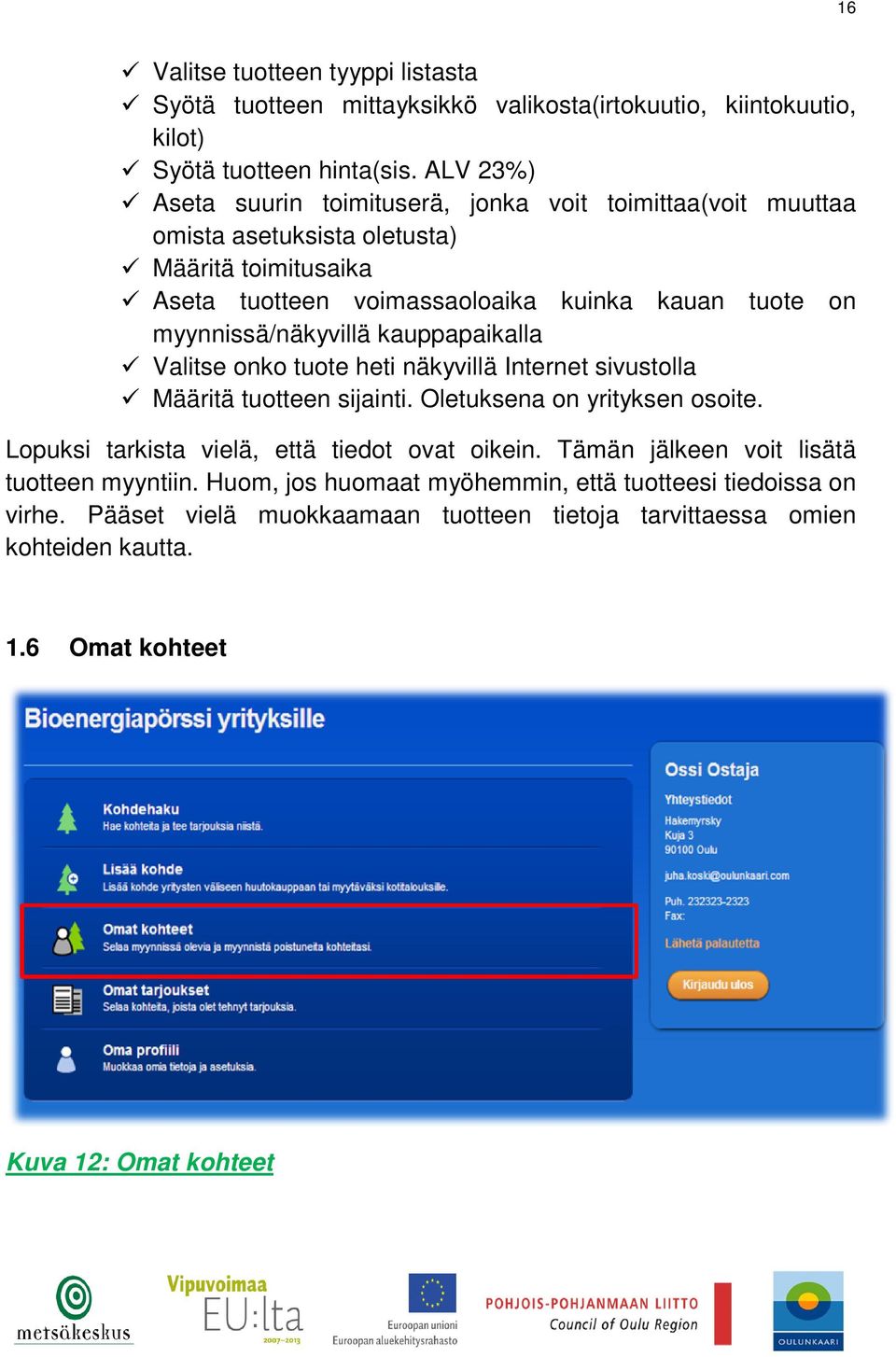 myynnissä/näkyvillä kauppapaikalla Valitse onko tuote heti näkyvillä Internet sivustolla Määritä tuotteen sijainti. Oletuksena on yrityksen osoite.