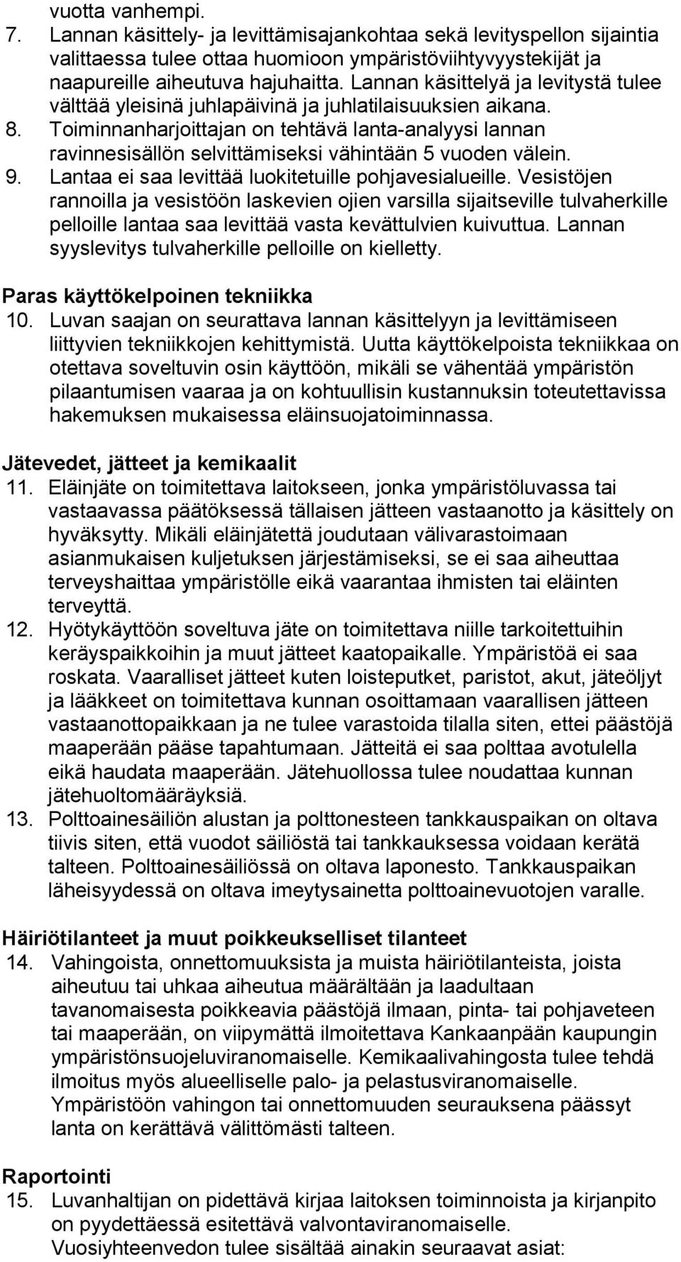 Toiminnanharjoittajan on tehtävä lanta-analyysi lannan ravinnesisällön selvittämiseksi vähintään 5 vuoden välein. 9. Lantaa ei saa levittää luokitetuille pohjavesialueille.