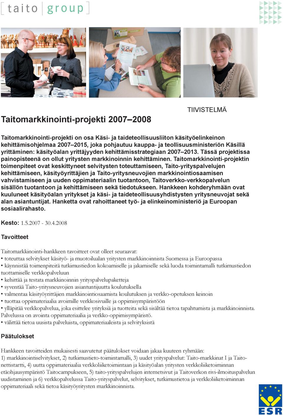 Taitomarkkinointi-projektin toimenpiteet ovat keskittyneet selvitysten toteuttamiseen, Taito-yrityspalvelujen kehittämiseen, käsityöyrittäjien ja Taito-yritysneuvojien markkinointiosaamisen