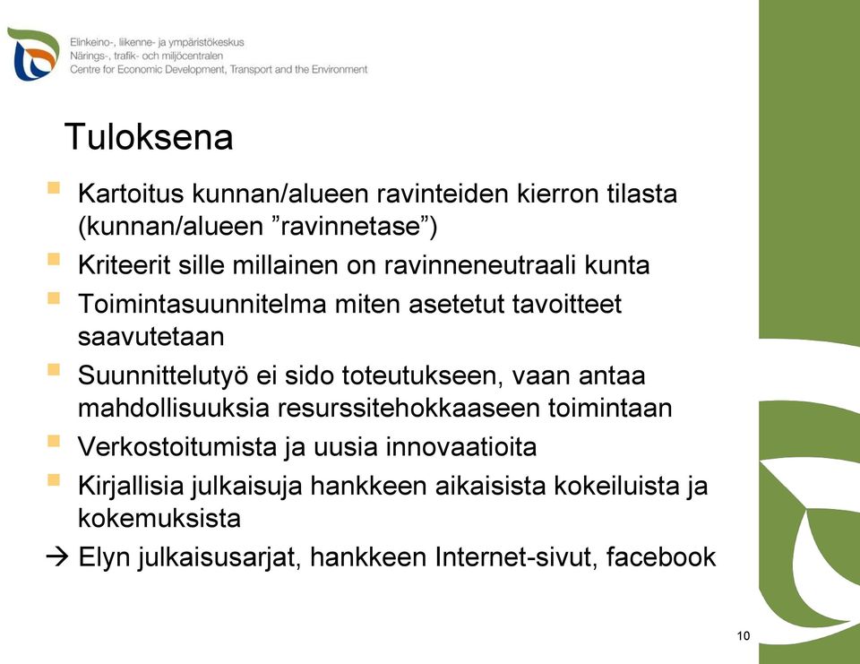 toteutukseen, vaan antaa mahdollisuuksia resurssitehokkaaseen toimintaan Verkostoitumista ja uusia innovaatioita