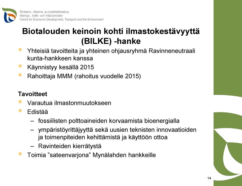 ilmastonmuutokseen Edistää fossiilisten polttoaineiden korvaamista bioenergialla ympäristöyrittäjyyttä sekä uusien