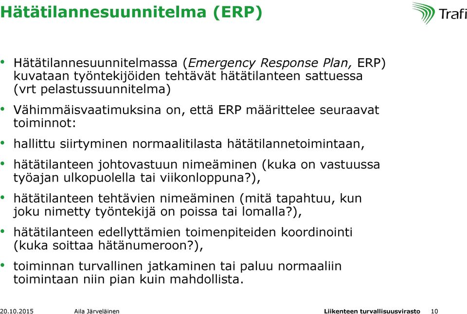 työajan ulkopuolella tai viikonloppuna?), hätätilanteen tehtävien nimeäminen (mitä tapahtuu, kun joku nimetty työntekijä on poissa tai lomalla?