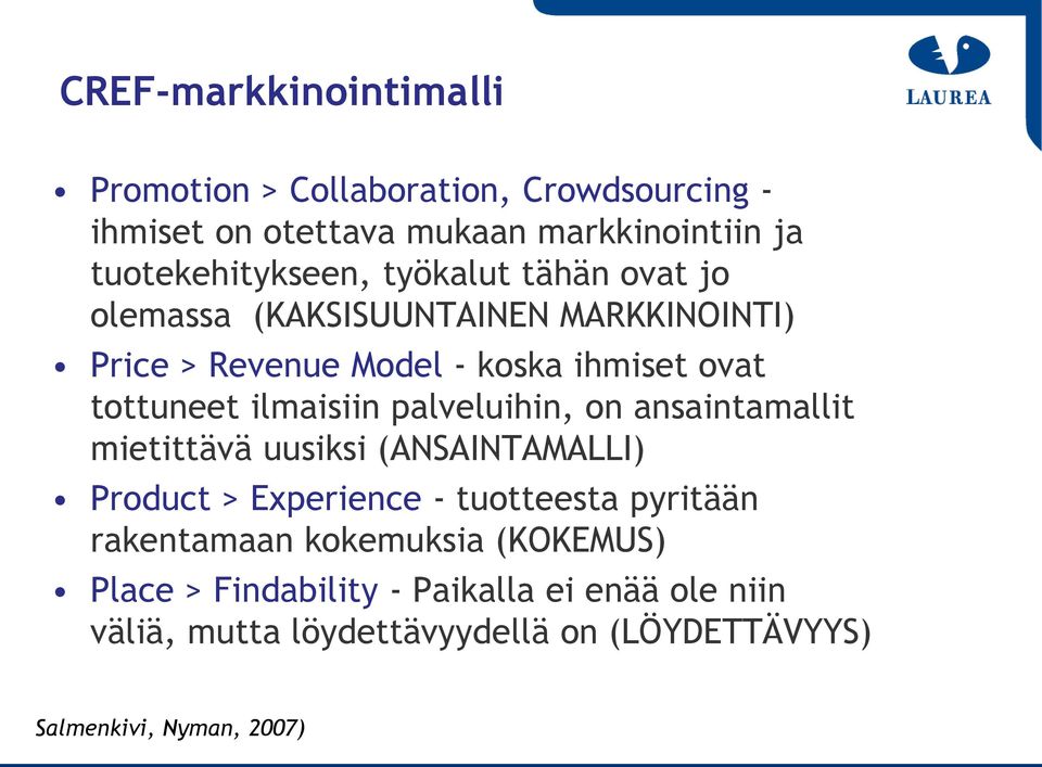 palveluihin, on ansaintamallit mietittävä uusiksi (ANSAINTAMALLI) Product > Experience - tuotteesta pyritään rakentamaan