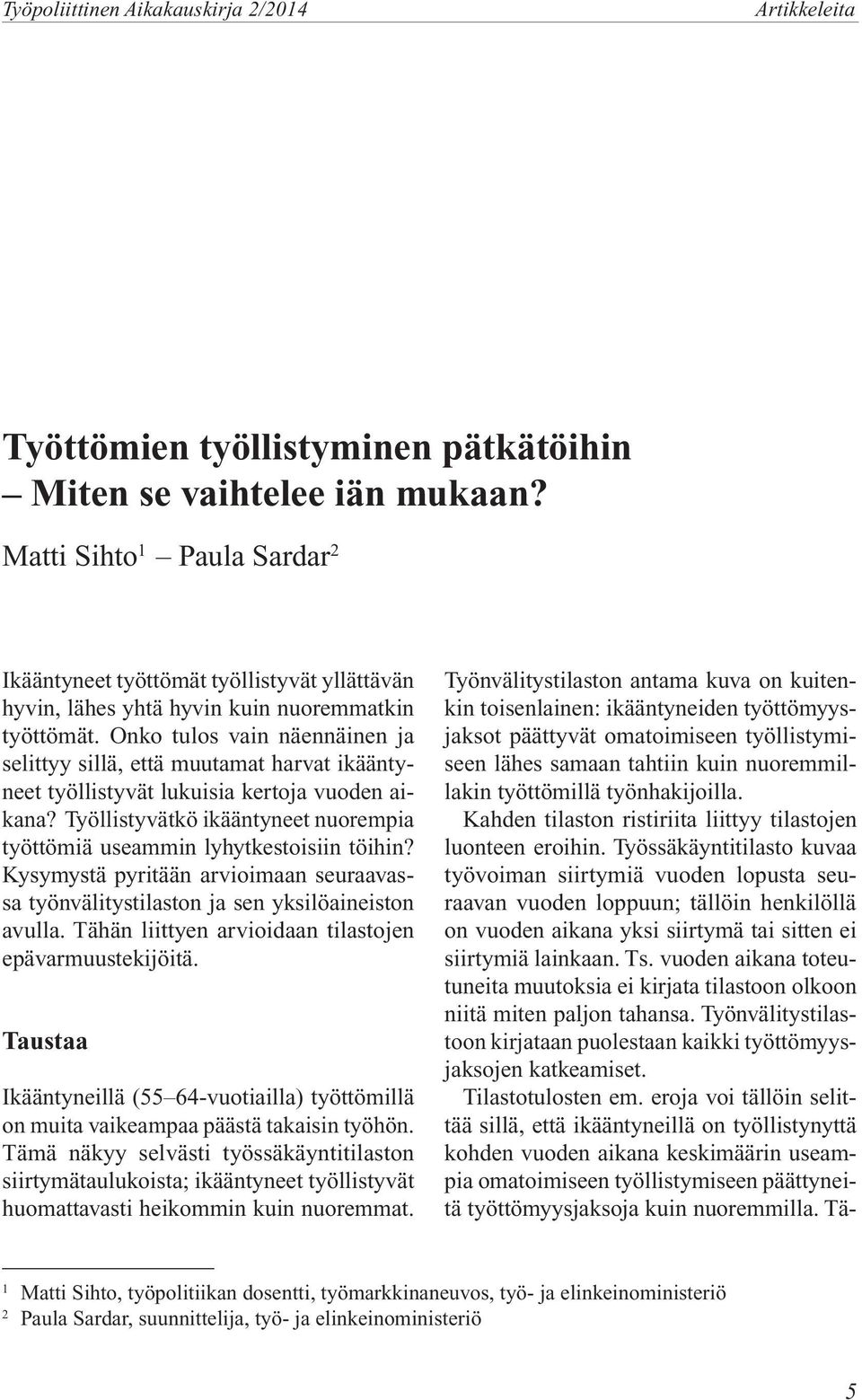 Työllistyvätkö ikääntyneet nuorempia työttömiä useammin lyhytkestoisiin töihin? Kysymystä pyritään arvioimaan seuraavassa työnvälitystilaston ja sen yksilöaineiston avulla.